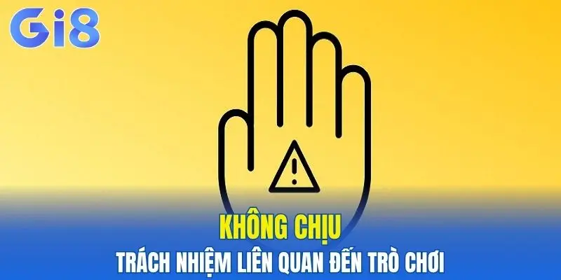 Miễn Trừ Trách Nhiệm Gi8 - Những Điều Bạn Cần Biết 5 Miễn trừ trách nhiệm Gi8 liên quan đến trò chơi