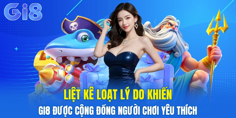 GI8 18 Nhà cái được đánh giá cao vì sở hữu nhiều ưu điểm tốt