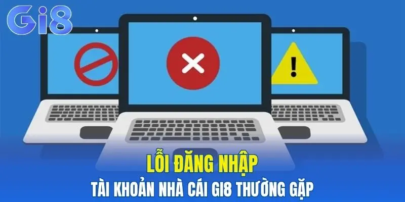 Tổng hợp các lỗi thường hay gặp khi đăng nhập tài khoản