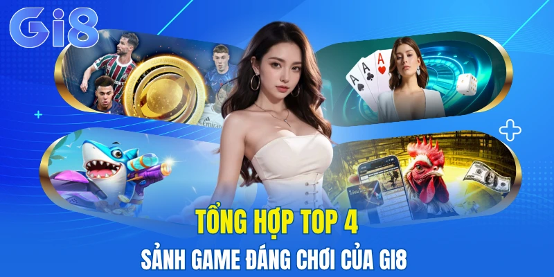 GI8 19 Top 4 sảnh chơi đáng trải nghiệm tại GI8